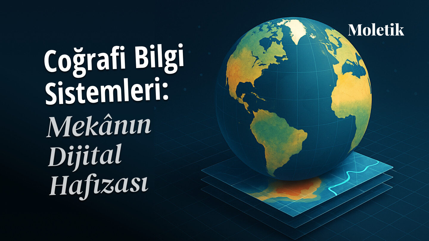 Coğrafi Bilgi Sistemleri (CBS): Mekânın Dijital Hafızası