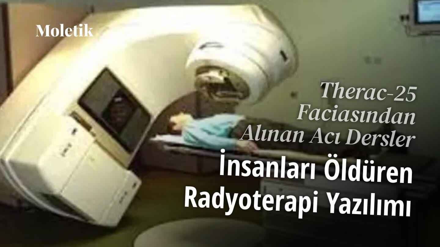 Therac-25 Faciasından Alınan Acı Dersler: İnsanları Öldüren Radyoterapi Cihazı Yazılımı