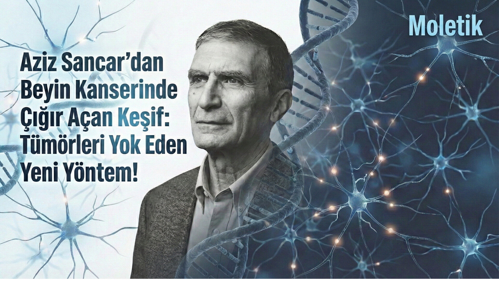 Aziz Sancar’dan Beyin Kanserinde Çığır Açan Keşif: Tümörleri Yok Eden Yeni Yöntem!